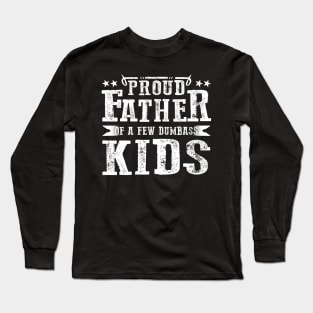 Proud Father Of A Few Dumbass Kids Long Sleeve T-Shirt